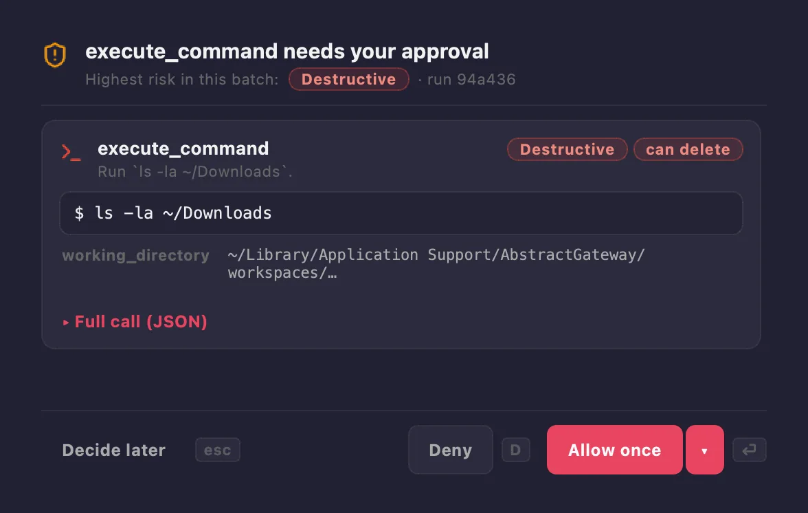 The tool approval sheet: execute_command needs your approval, highest risk in this batch Destructive, the call card with the chips Destructive and can delete, the command ls -la ~/Downloads, a Full call (JSON) toggle, and the buttons Decide later, Deny and Allow once