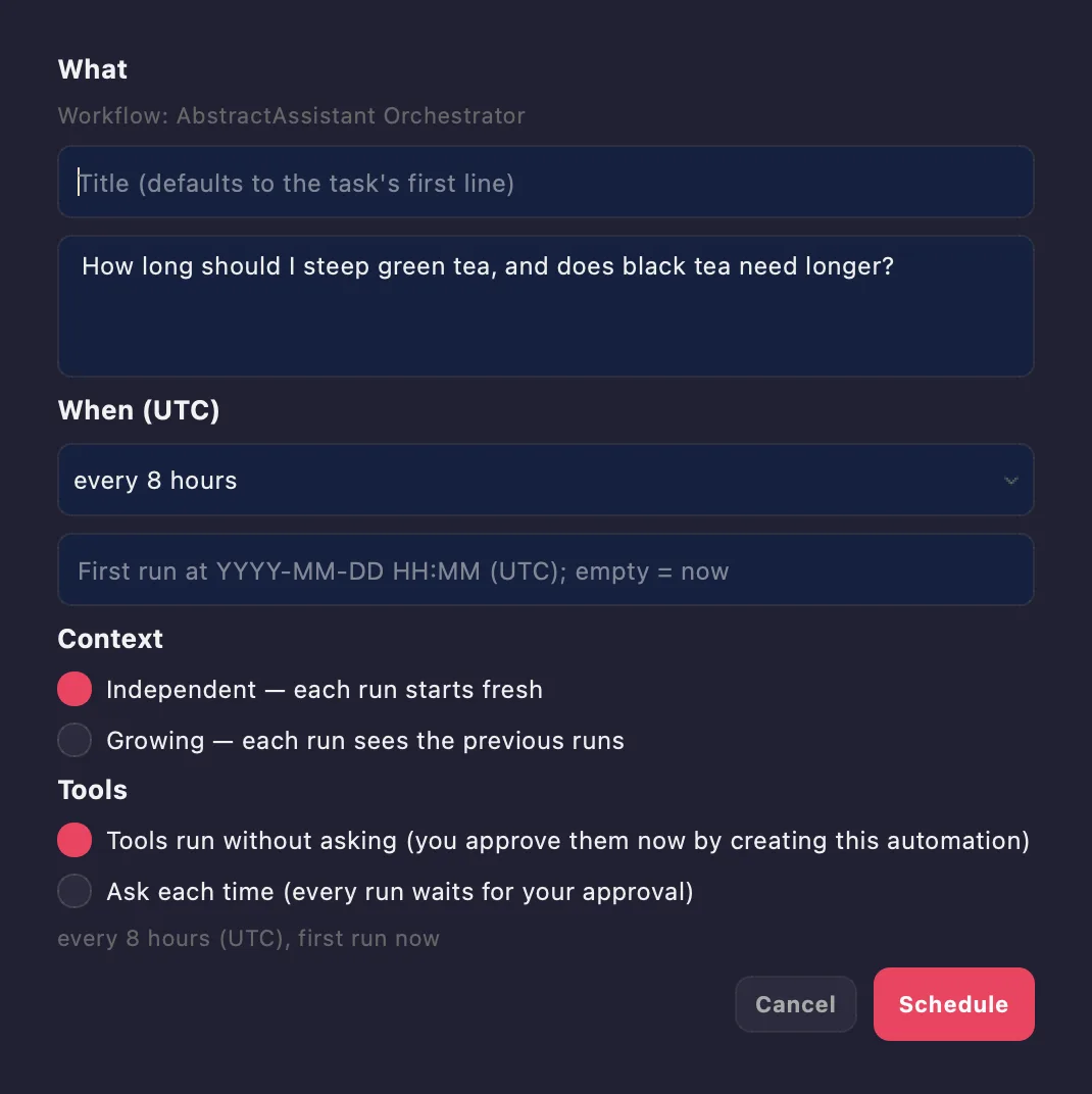 The Schedule this conversation window: What, with Workflow: AbstractAssistant Orchestrator, an optional title and the task prefilled with the conversation's last question; When (UTC) set to every 8 hours with an optional first-run time; Context: Independent or Growing; Tools: Tools run without asking or Ask each time; the preview line every 8 hours (UTC), first run now; Cancel and Schedule